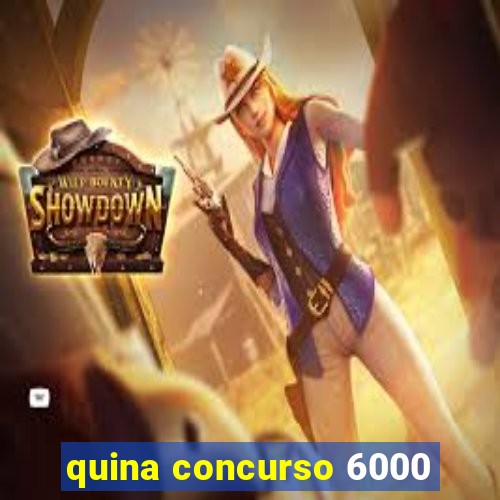 quina concurso 6000