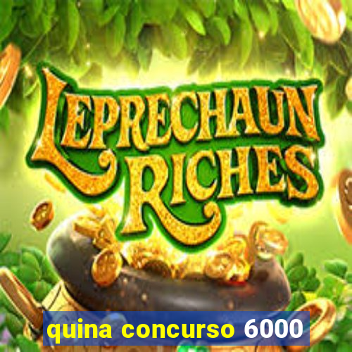 quina concurso 6000