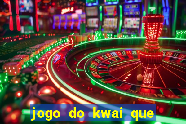 jogo do kwai que ganha dinheiro