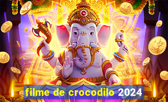 filme de crocodilo 2024