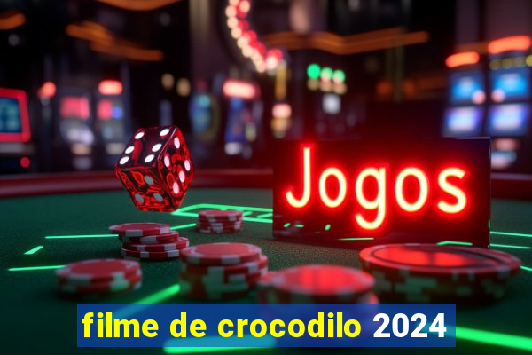 filme de crocodilo 2024