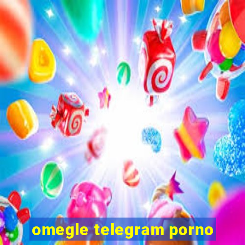 omegle telegram porno