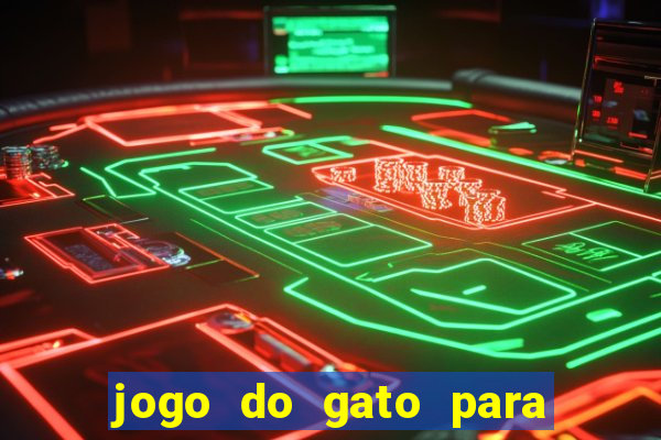 jogo do gato para ganhar dinheiro