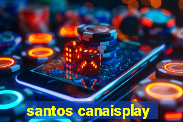 santos canaisplay