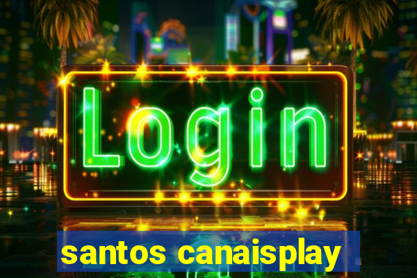 santos canaisplay