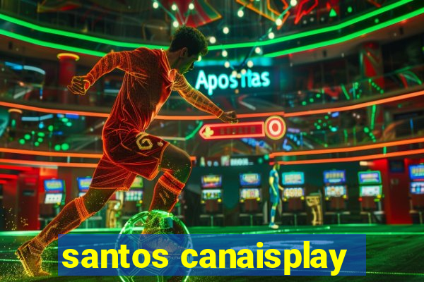 santos canaisplay