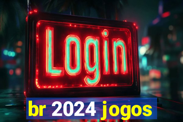 br 2024 jogos