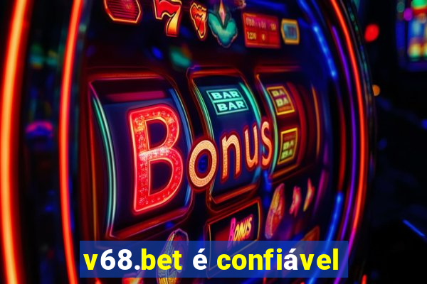 v68.bet é confiável