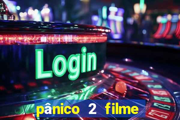 pânico 2 filme completo dublado mega filmes