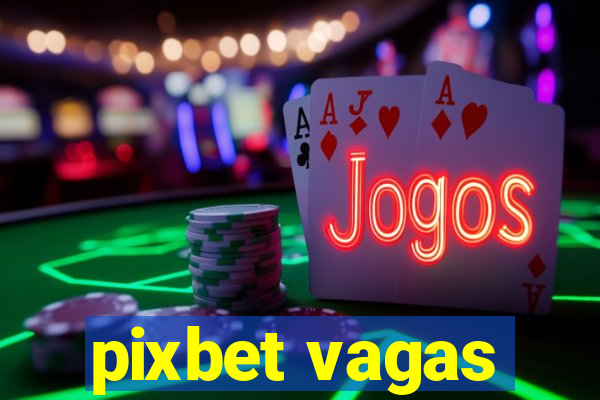 pixbet vagas