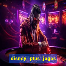 disney plus jogos de futebol