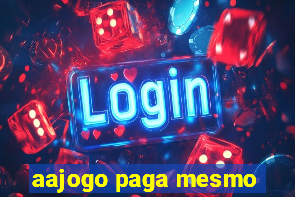 aajogo paga mesmo