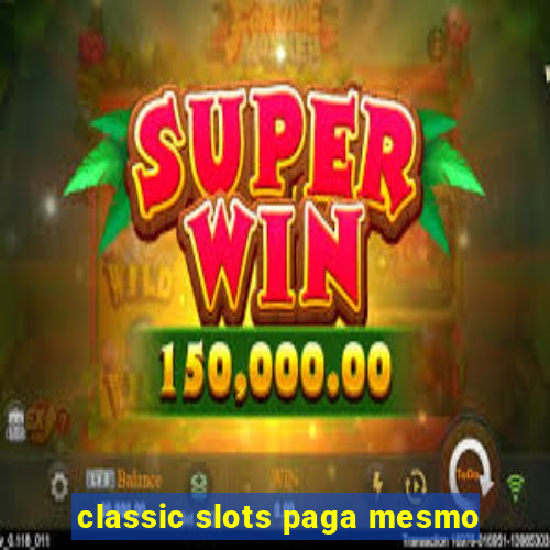 classic slots paga mesmo