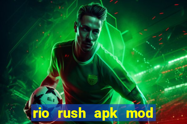 rio rush apk mod dinheiro infinito