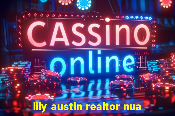 lily austin realtor nua