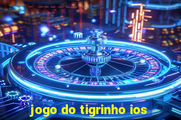 jogo do tigrinho ios