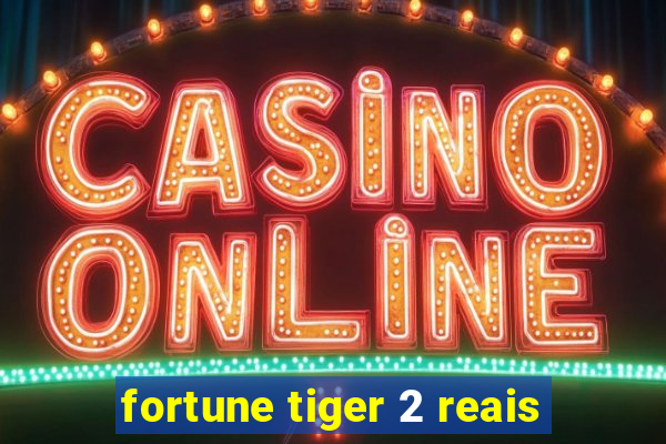 fortune tiger 2 reais