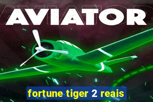 fortune tiger 2 reais