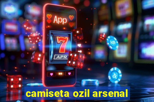 camiseta ozil arsenal