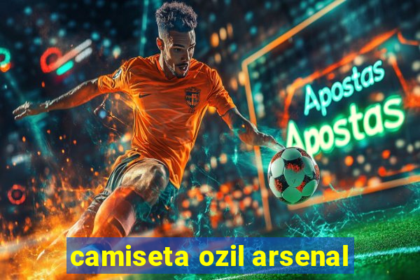 camiseta ozil arsenal