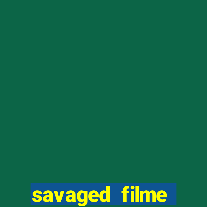 savaged filme completo dublado