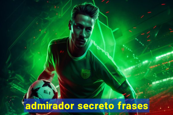 admirador secreto frases