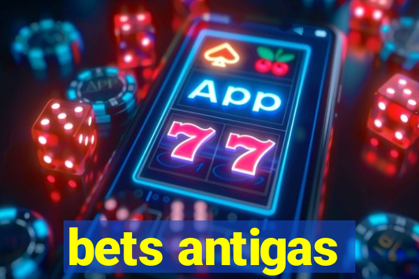 bets antigas