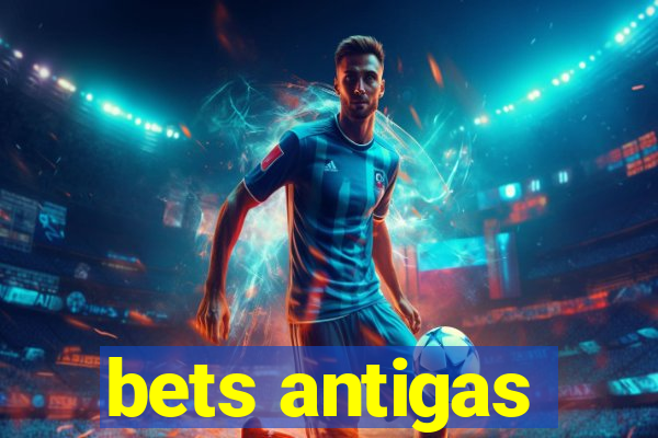 bets antigas