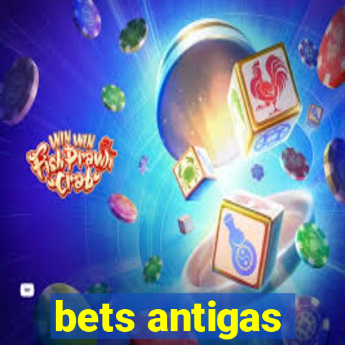 bets antigas