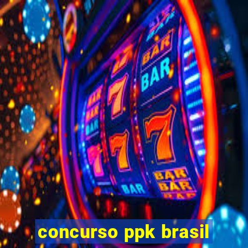 concurso ppk brasil