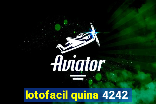 lotofacil quina 4242