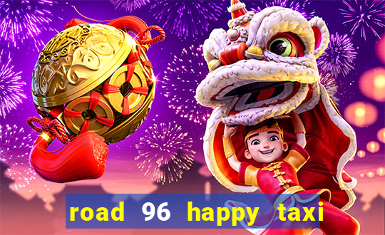 road 96 happy taxi security call password