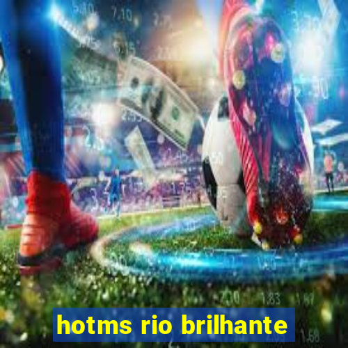 hotms rio brilhante