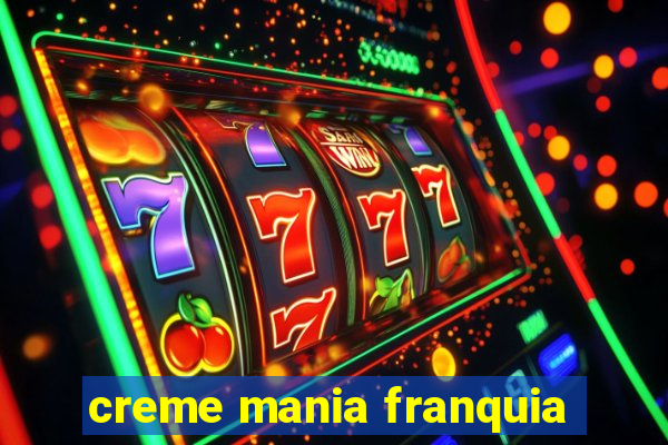 creme mania franquia