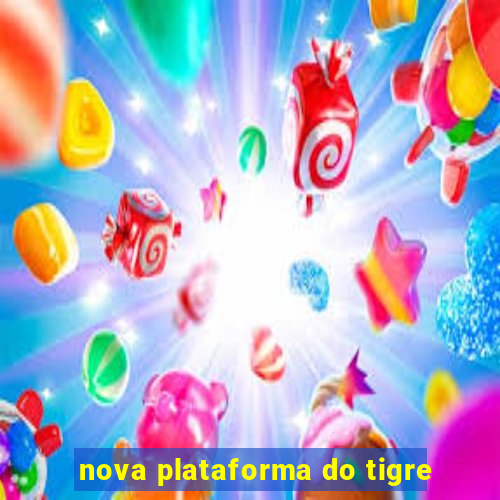 nova plataforma do tigre