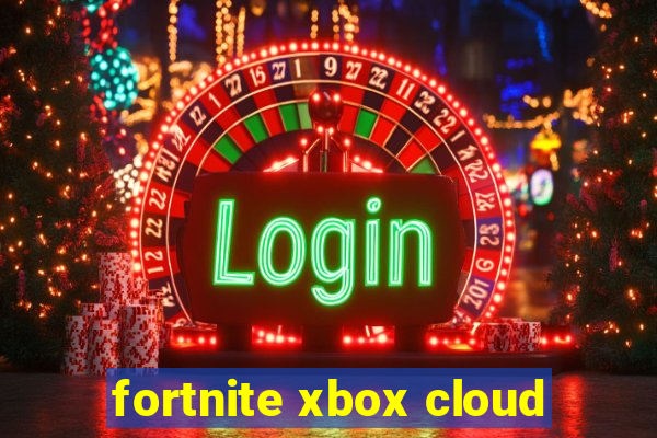 fortnite xbox cloud