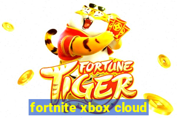 fortnite xbox cloud