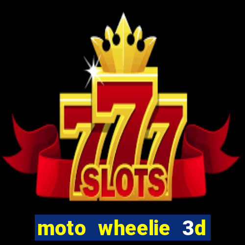 moto wheelie 3d dinheiro infinito 2024