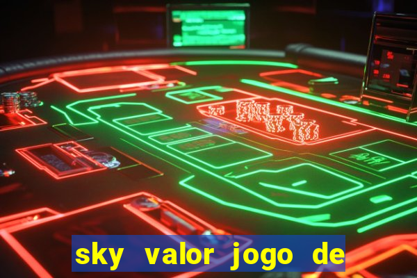 sky valor jogo de ganhar dinheiro