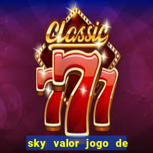 sky valor jogo de ganhar dinheiro