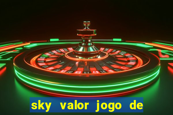 sky valor jogo de ganhar dinheiro