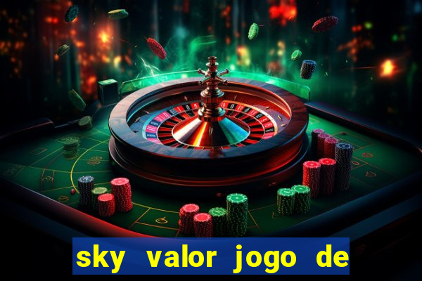 sky valor jogo de ganhar dinheiro