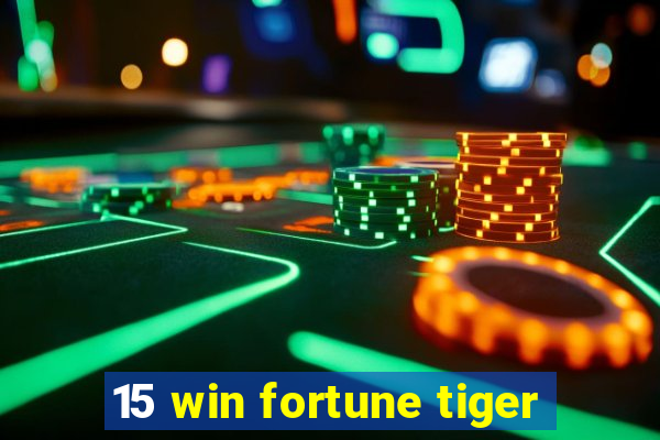 15 win fortune tiger