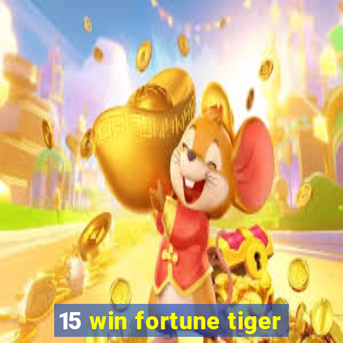 15 win fortune tiger