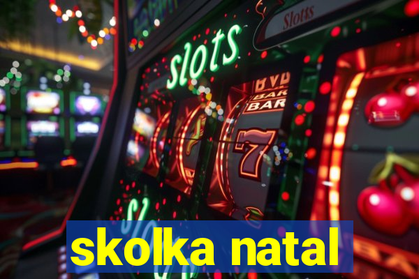 skolka natal