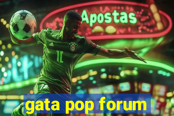 gata pop forum