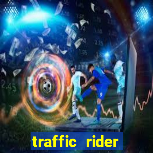 traffic rider dinheiro infinito