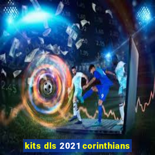 kits dls 2021 corinthians