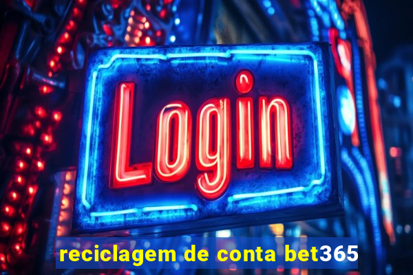 reciclagem de conta bet365