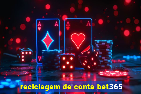 reciclagem de conta bet365